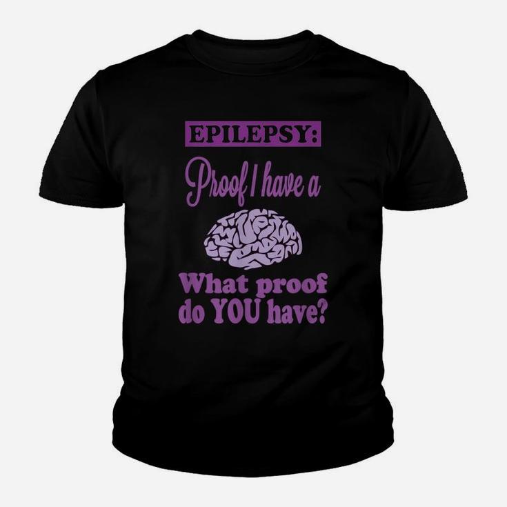 Epilepsy Proof I Have A {Brain} What Proof Do You Have Youth T-shirt